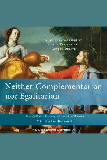 Neither Complementarian nor Egalitarian - A Kingdom Corrective to the Evangelical Gender Debate - cover