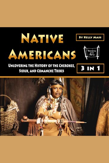 Native Americans - Uncovering the History of the Cherokee Sioux and Comanche Tribes - cover