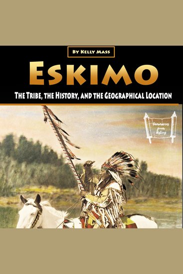 Eskimo - The Tribe the History and the Geographical Location - cover