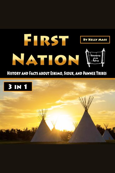 First Nation - History and Facts about Eskimo Sioux and Pawnee Tribes - cover