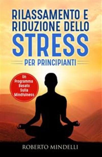 Rilassamento e riduzione dello stress per principianti Un programma basato sulla mindfulness - cover