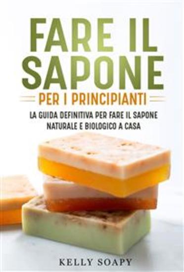 Fare il sapone per i principianti La guida definitiva per fare il sapone naturale e biologico a casa - cover
