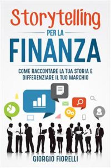 Storytelling per la finanza Come raccontare la tua storia e differenziare il tuo marchio - cover