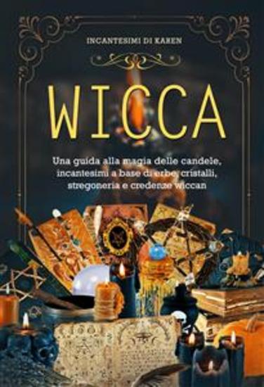 WICCA Una guida alla magia delle candele incantesimi a base di erbe cristalli stregoneria e credenze wiccan - cover