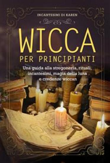 Wicca per principianti Una guida alla stregoneria rituali incantesimi magia della luna e credenze wiccan - cover