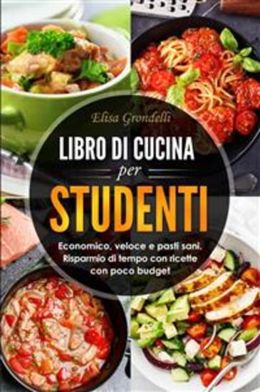 LIBRO DI CUCINA PER STUDENTI Economico veloce e pasti sani Risparmio di tempo con ricette con poco budget - cover