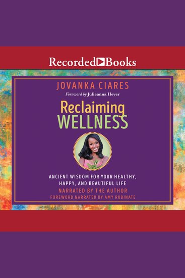 Reclaiming Wellness - Ancient Wisdom for Your Healthy Happy and Beautiful Life - cover