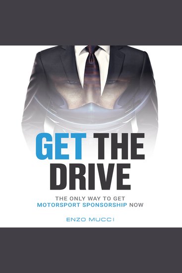 Get The Drive - The Only Way For You To Get Motorsport Sponsorship Now - cover