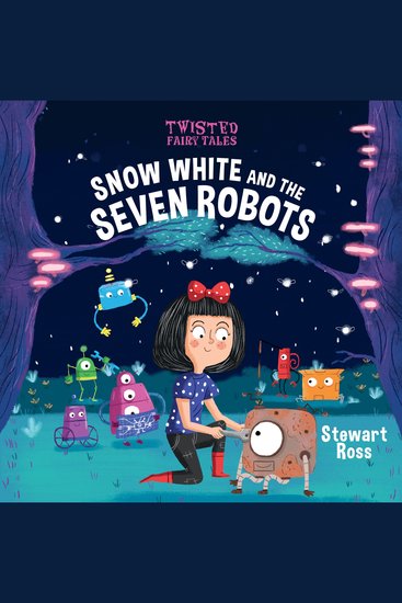 Twisted Fairy Tales: Snow White and the Seven Robots - cover