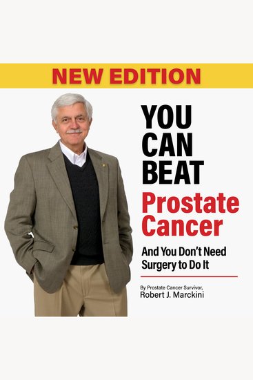 You Can Beat Prostate Cancer - And You Don't Need Surgery to Do It New Edition - cover