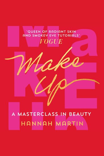 Makeup: The Sunday Times Bestseller and practical step-by-step guide to makeup and beauty from much-loved makeup artist Hannah Martin - cover