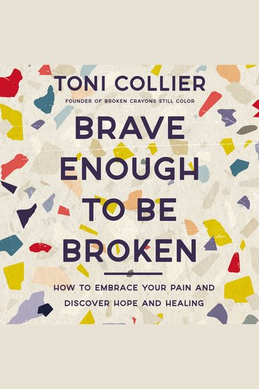 Brave Enough to Be Broken - How to Embrace Your Pain and Discover Hope and Healing - cover
