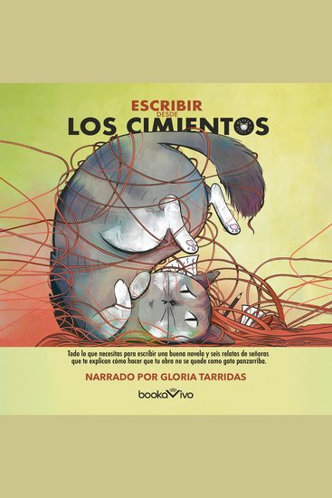 Escribir desde los cimientos - Todo lo que necesitas para escribir una novela y seis relatos de señoras que te explican cómo para que tu obra no se quede como gato panza arriba - cover