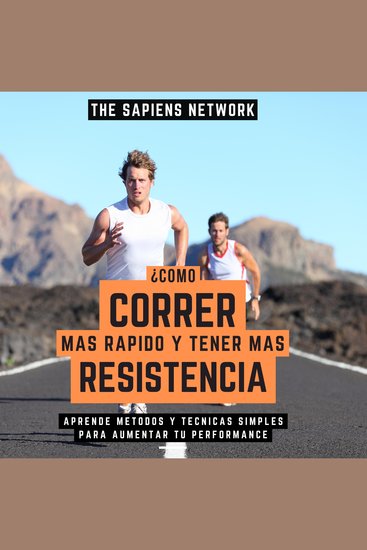¿Como Correr Mas Rapido Y Tener Mas Resistencia? - Aprende Metodos Y Tecnicas Simples Para Aumentar Tu Performance - cover