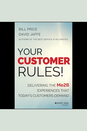 Your Customer Rules! - Delivering the Me2B Experiences That Today's Customers Demand - cover