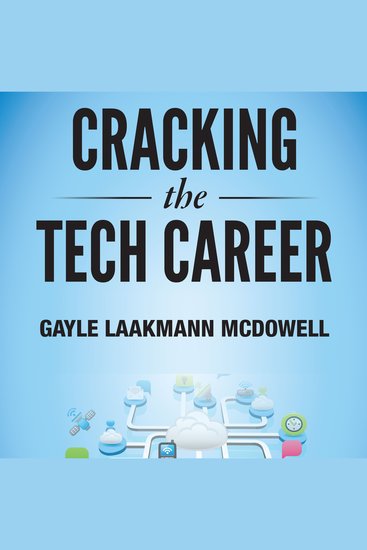 Cracking the Tech Career - Insider Advice on Landing a Job at Google Microsoft Apple or any Top Tech Company - cover