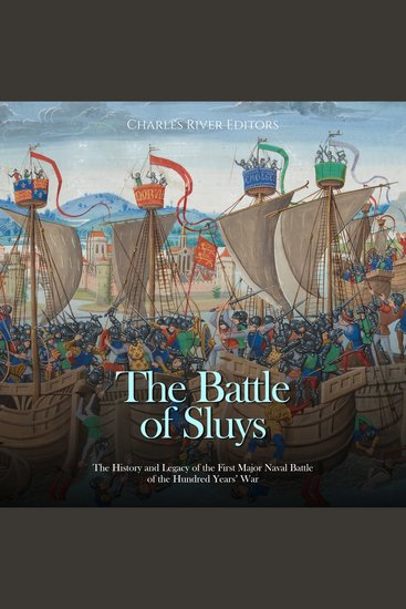 Battle of Sluys The: The History and Legacy of the First Major Naval Battle of the Hundred Years’ War - cover