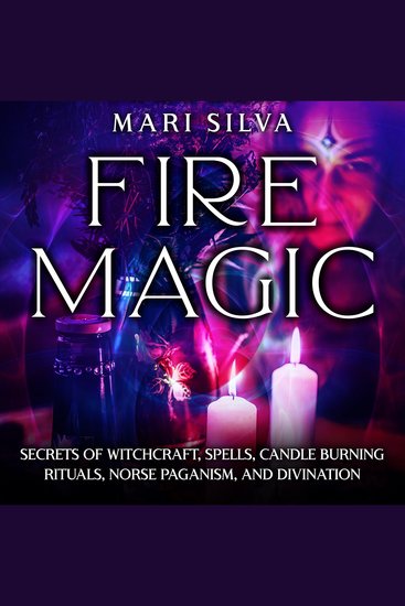 Fire Magic: Secrets of Witchcraft Spells Candle Burning Rituals Norse Paganism and Divination - cover