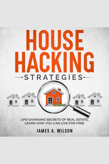 House Hacking Strategies - Life-Changing Secrets of Real Estate Learn How You Can Live for Free - cover