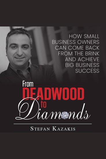 From Deadwood to Diamonds - How small business owners can come back from the brink and achieve big business success - cover