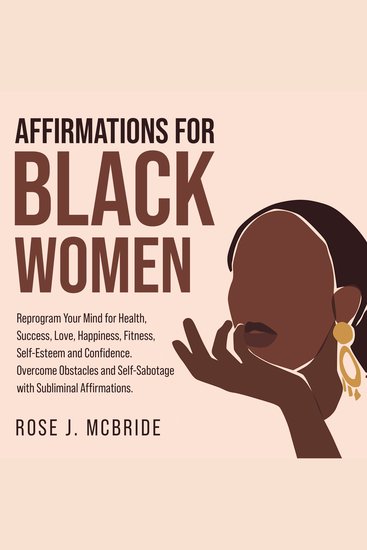 Affirmations for Black Women - Reprogram Your Mind for Health Success Love Happiness Fitness Self-Esteem and Confidence Overcome Obstacles and Self-Sabotage with Subliminal Affirmations - cover