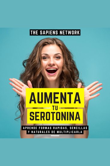 Aumenta Tu Serotonina - Aprende Formas Rapidas Sencillas Y Naturales De Multiplicarla - cover