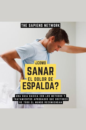 ¿Como Sanar El Dolor De Espalda? - Una Guia Basica Con Los Metodos Y Tratamientos Aporbados Que Doctores De Todo El Mundo Recomiendan - cover