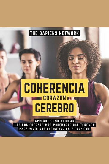 Coherencia Corazon-Cerebro - Aprende Como Alinear Las Dos Fuerzas Mas Poderosas Que Tenemos Para Vivir Con Satisfaccion Y Plenitud - cover