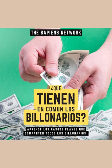 ¿Que Tienen En Comun Los Billonarios? - Aprende Los Rasgos Claves Que Comparten Todos Los Billonarios - cover