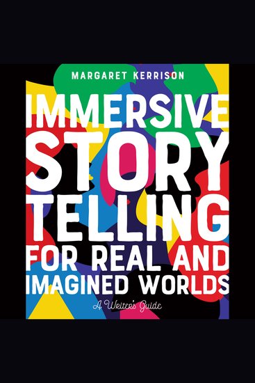 Immersive Storytelling for Real and Imagined Worlds - A Writer's Guide - cover