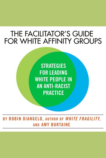The Facilitator's Guide for White Affinity Groups - Strategies for Leading White People in an Anti-Racist Practice - cover