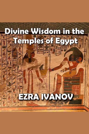 Divine Wisdom in the Temples of Egypt - Decoding Ancient Esoteric Mysteries - cover