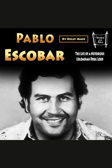Pablo Escobar - The Life of a Notorious Colombian Drug Lord - cover