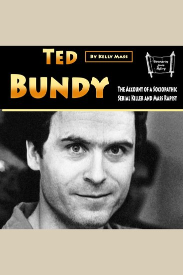 Ted Bundy - The Account of a Sociopathic Serial Killer and Mass Rapist - cover