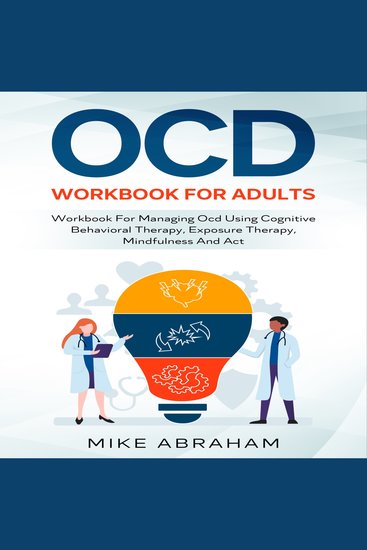 Ocd workbook for adults - workbook for managing ocd using cognitive behavioral therapy exposure therapy mindfulness and act - cover