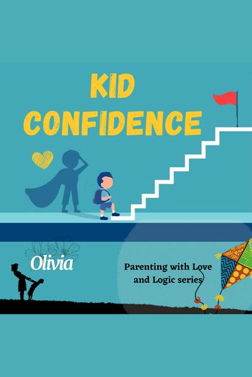 Kid confidence - Positive Parenting Strategies to Build Resilience and Develop Self-Esteem in your child - How to Help Your Child's Developing Mind and be Prepared for Life - cover