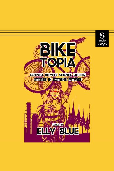 Biketopia - Feminist Bicycle Science Fiction Stories in Extreme Futures - cover