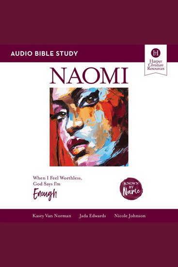 Naomi: Audio Bible Studies - When I Feel Worthless God Says I’m Enough - cover