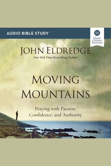 Moving Mountains Bible Study: Audio - Praying with Passion Confidence and Authority - cover