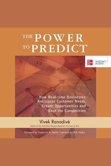 The Power to Predict - How Real Time Businesses Anticipate Customer Needs Create Opportunities and Beat the Competition 1st Edition - cover
