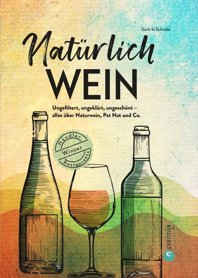 Natürlich Wein! - Ungefiltert ungeklärt ungeschönt – alles über Naturwein Pet Nat und Co Winzer Händler Restaurants - cover