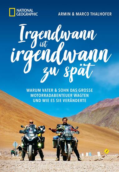 Irgendwann ist irgendwann zu spät - Warum Vater & Sohn das große Motorradabenteuer wagten und wie es sie veränderte - cover
