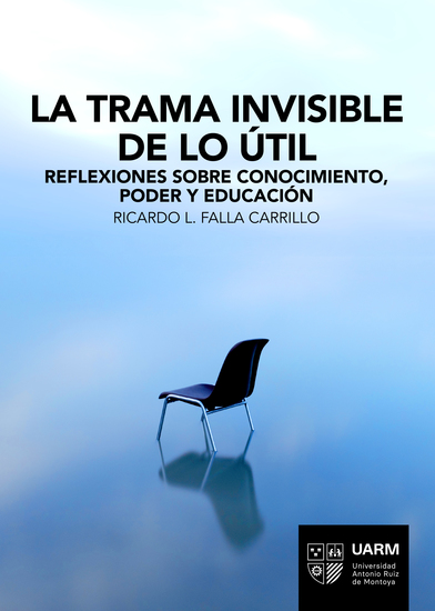 La trama invisible de lo útil - Reflexiones sobre conocimiento poder y educación - cover