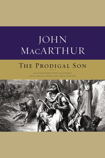 The Prodigal Son - An Astonishing Study of the Parable Jesus Told to Unveil God's Grace for You - cover