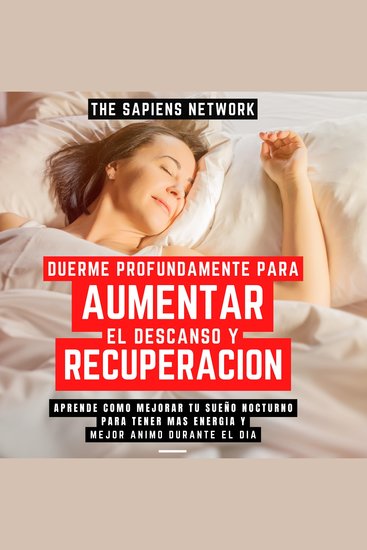 Duerme Profundamente Para Aumentar El Descanso Y Recuperacion - Aprende Como Mejorar Tu Sueño Nocturno Para Tener Mas Energia Y Mejor Animo Durante El Dia - cover