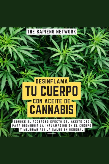 Desinflama Tu Cuerpo Con Aceite De Cannabis - Conoce El Poderoso Efecto Del Aceite Cbd Para Disminuir La Inflamacion En El Cuerpo Y Mejorar Asi La Salud En General - cover