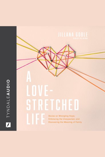 A Love-Stretched Life - Stories on Wrangling Hope Embracing the Unexpected and Discovering the Meaning of Family - cover