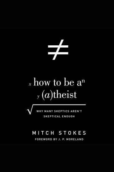 How to Be an Atheist - Why Many Skeptics Aren't Skeptical Enough - cover
