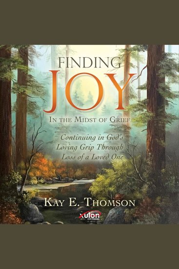 Finding JOY In the Midst of Grief - Continuing in God’s Loving Grip Through Loss of a Loved One - cover