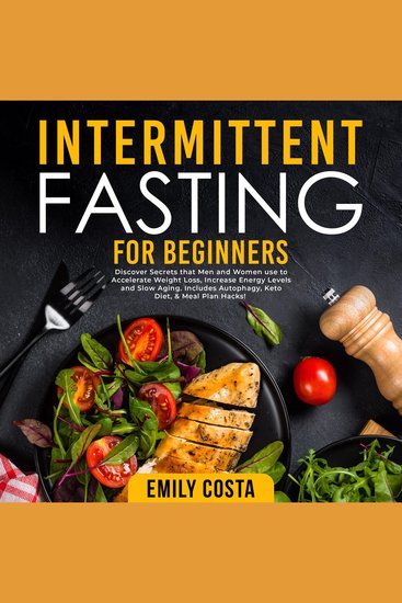 Intermittent Fasting for Beginners: Discover Secrets that Men and Women use to Accelerate Weight Loss Increase Energy Levels and Slow Aging Includes Autophagy Keto Diet & Meal Plan Hacks! - cover